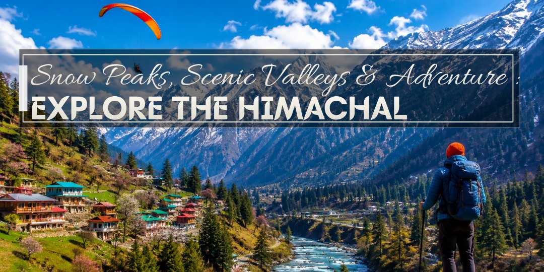 Snow Peaks, Scenic Valleys & Adventure: Explore the Himachal