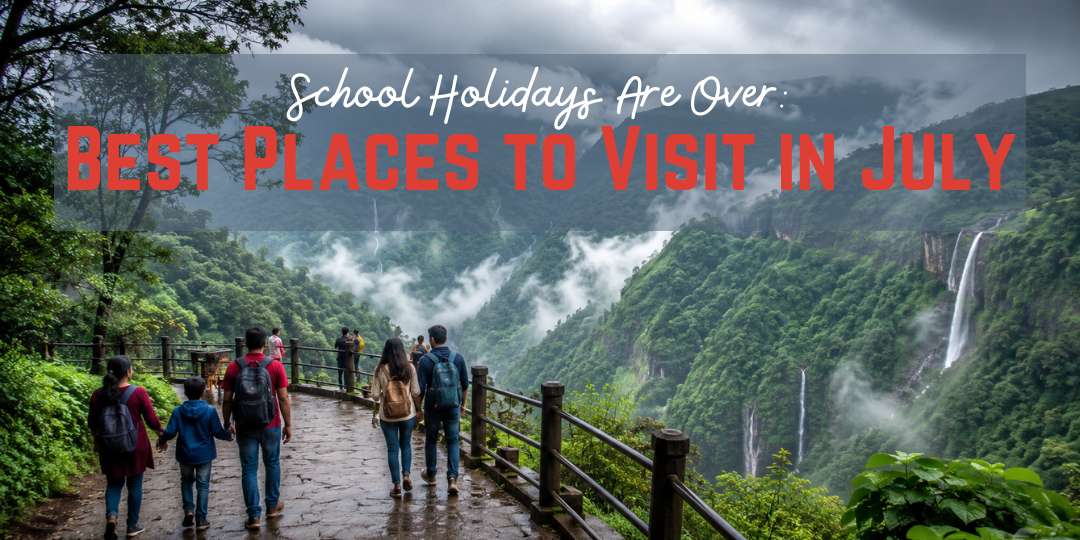 School Holidays Are Over: Best Places to Visit in July