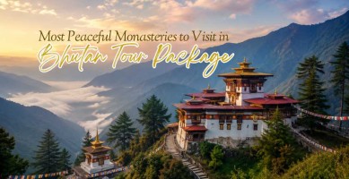 Most Peaceful Monasteries to Visit in Bhutan Tour Package